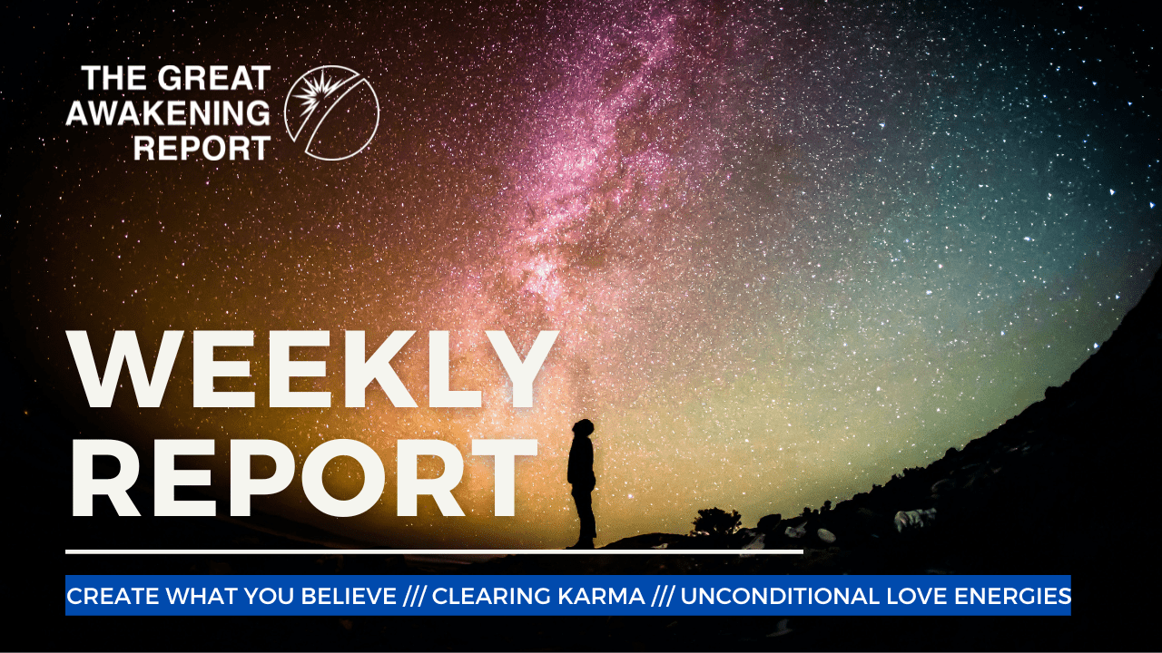 CREATE WHAT YOU BELIEVE, CLEARING KARMA & DENSITY, THE ENERGY OF UNCONDITIONAL LOVE